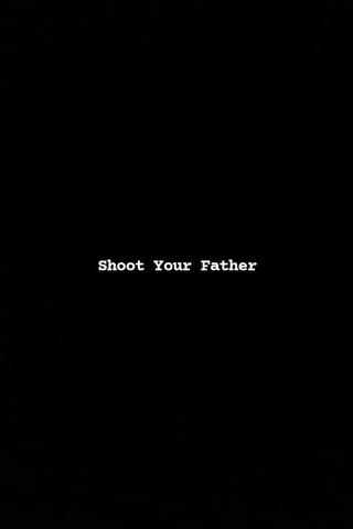 Shoot Your Father poster