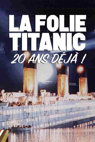 La folie du film Titanic, 20 ans déjà ! poster