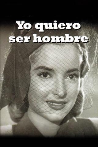 Yo quiero ser hombre poster