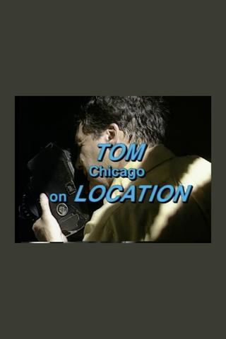 Tom Chicago on Location poster