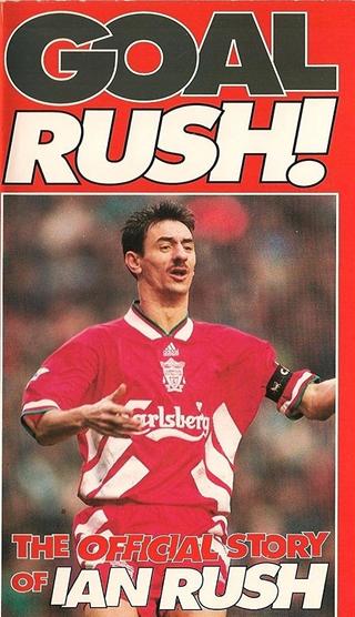 Goal Rush - The Official Story Of Ian Rush poster