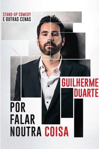 Guilherme Duarte: Por Falar Noutra Coisa poster