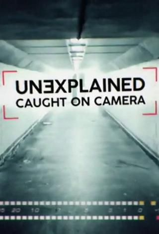 Unexplained: Caught On Camera poster