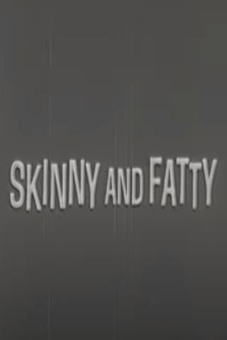 Skinny and Fatty poster