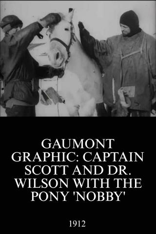 Gaumont Graphic: Captain Scott and Dr. Wilson with the Pony 'Nobby' poster