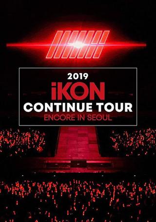 2019 iKON CONTINUE TOUR ENCORE IN SEOUL poster