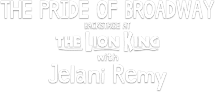 The Pride of Broadway: Backstage at 'The Lion King' with Jelani Remy logo