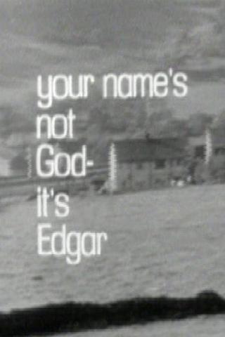 Your Name's Not God, It's Edgar poster