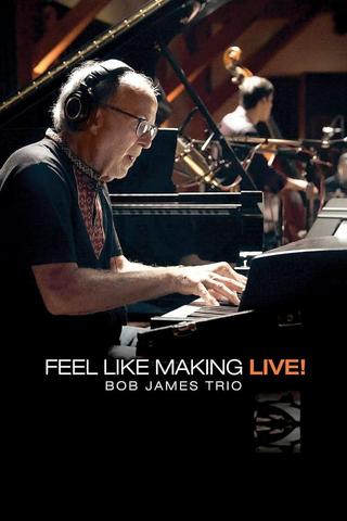 Bob James Trio - Feel Like Making LIVE! poster