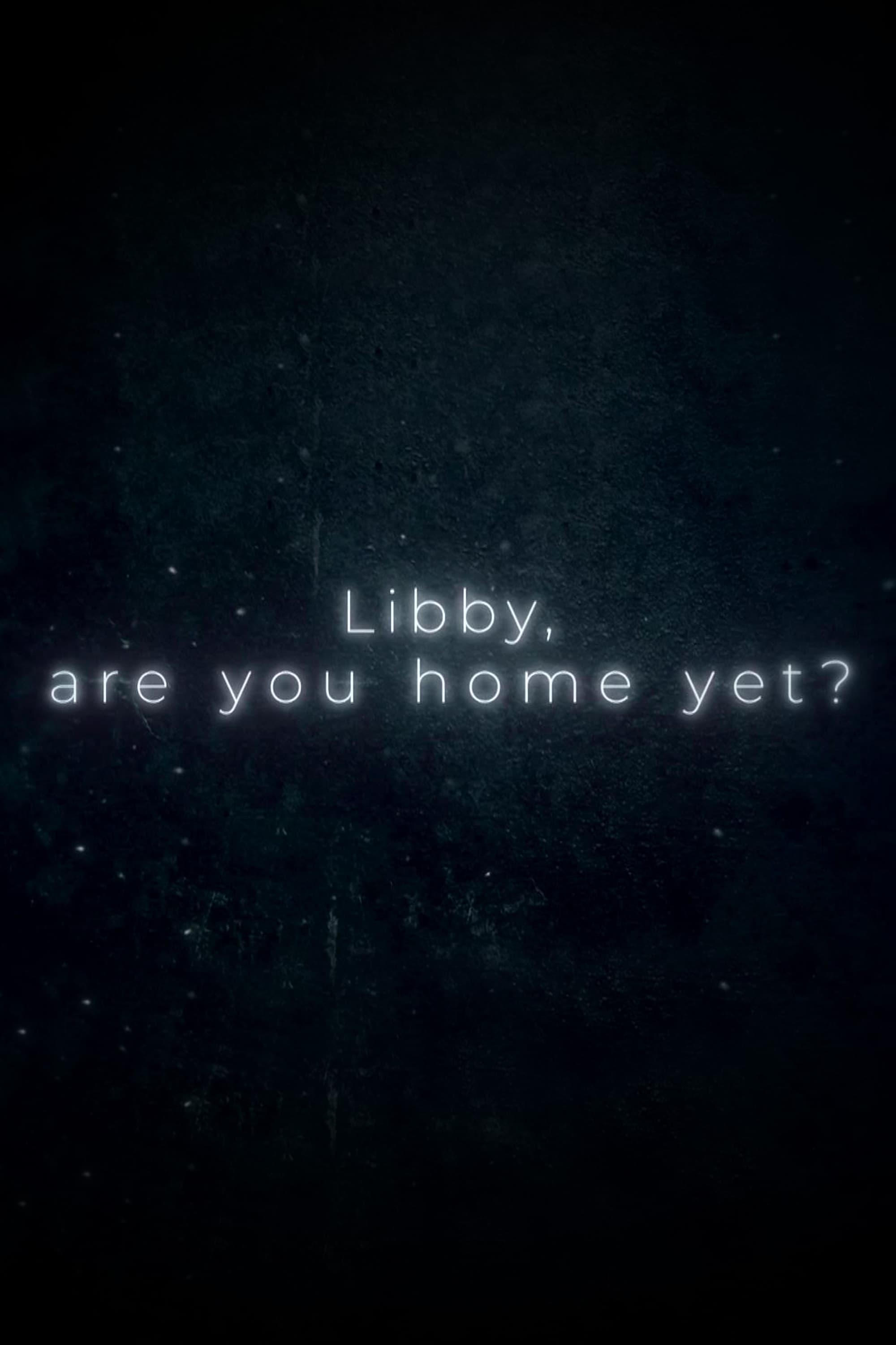 Libby, Are You Home Yet? poster