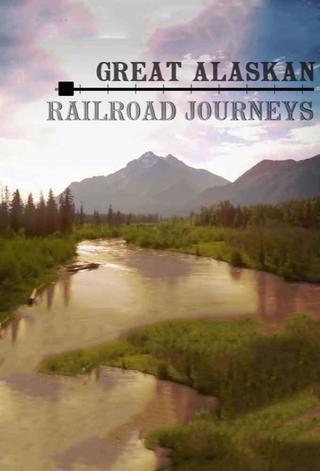 Great Alaskan Railroad Journeys poster