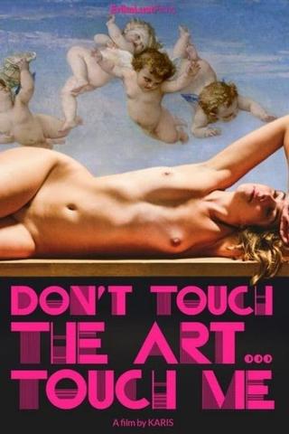 Don't Touch the Art, Touch Me! poster