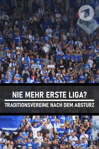 Nie mehr erste Liga? - Traditionsvereine nach dem Absturz poster