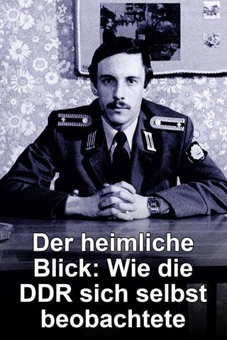 Der heimliche Blick - Wie die DDR sich selbst beobachtete poster