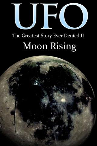 UFO: The Greatest Story Ever Denied II: Moon Rising poster