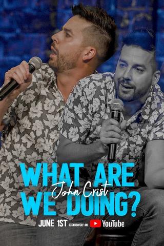 John Crist: What Are We Doing? poster