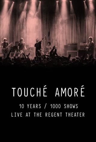 Touché Amoré - 10 Years / 1000 Shows - Live at the Regent Theater poster