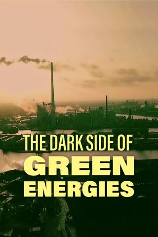 The Dark Side of Green Energies poster