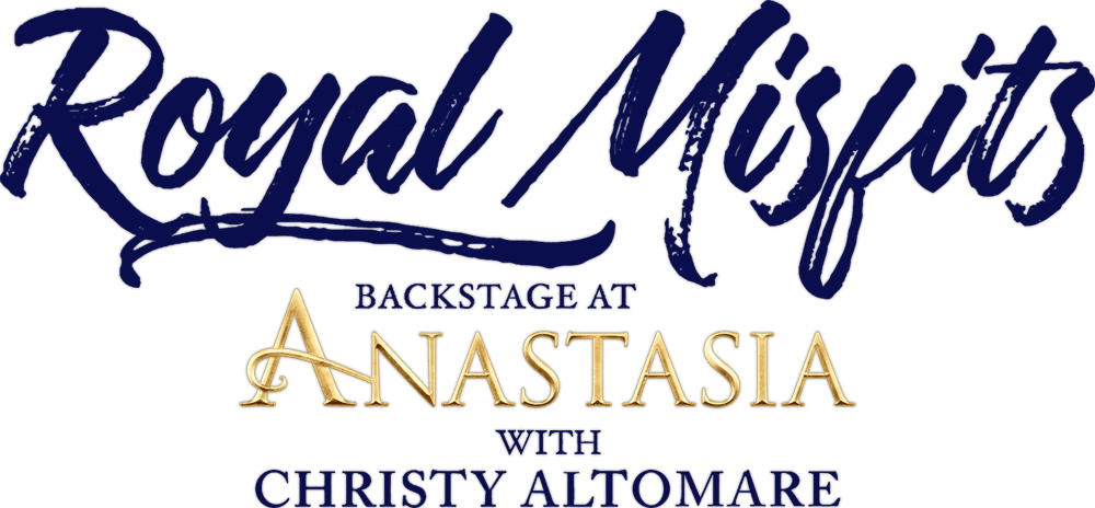 Royal Misfits: Backstage at 'Anastasia' with Christy Altomare logo