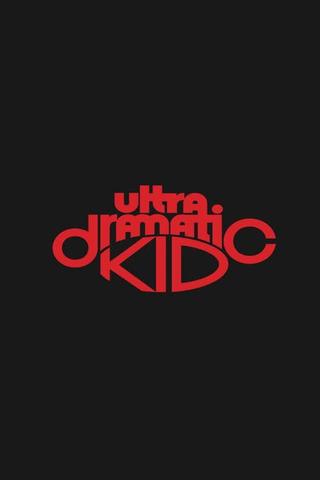Ultra Dramatic Kid poster