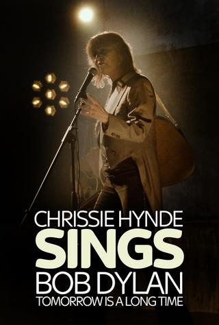 Tomorrow Is a Long Time: Chrissie Hynde Sings Bob Dylan poster