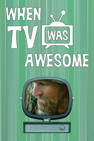 When TV Was Awesome poster