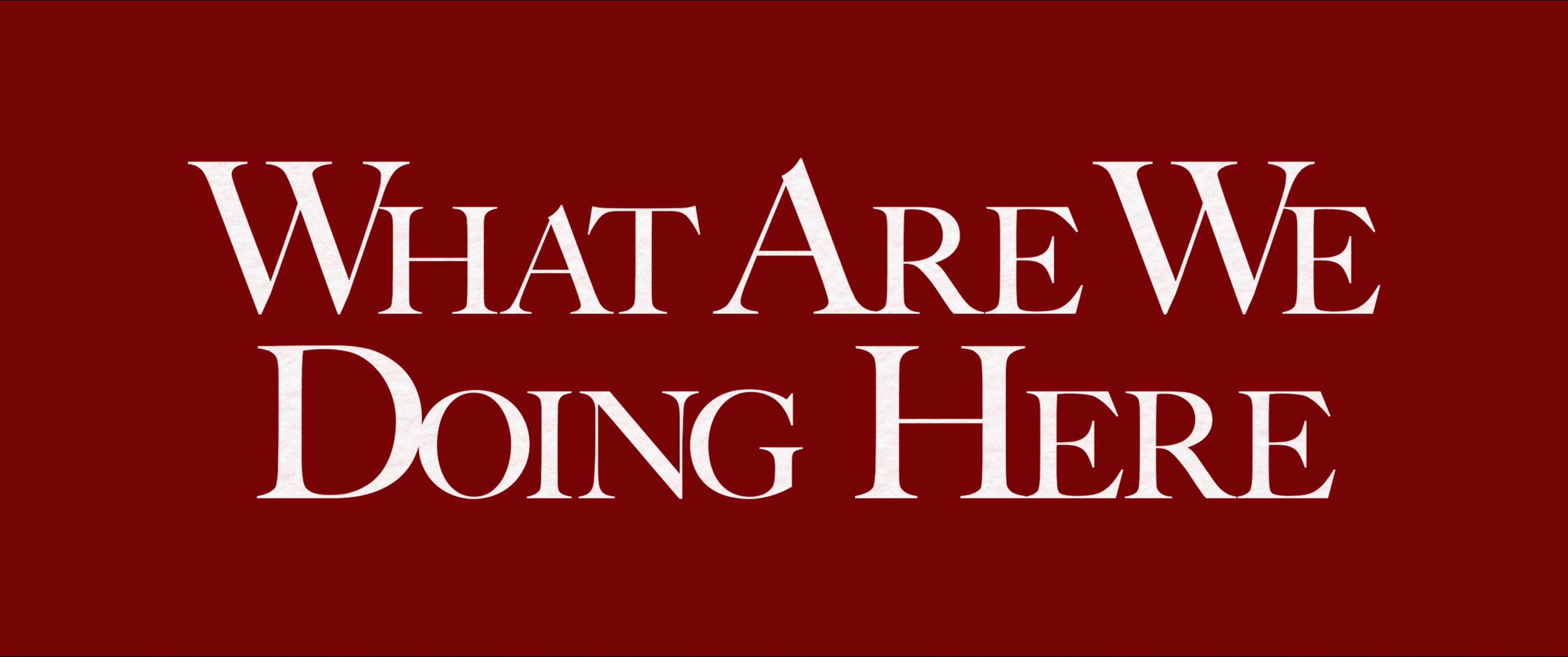 What Are We Doing Here logo