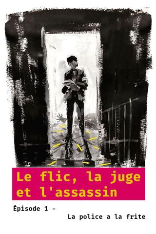 Le flic, la juge et l'assassin - Épisode 1 : La police a la frite poster