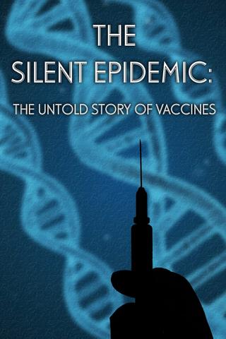 The Silent Epidemic: The Untold Story of Vaccines poster
