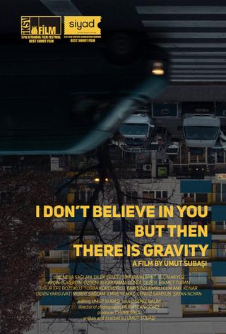 I Don’t Believe In You But Then There Is Gravity poster