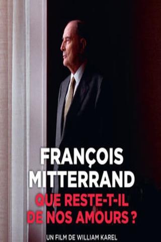 François Mitterrand : que reste-t-il de nos amours ? poster