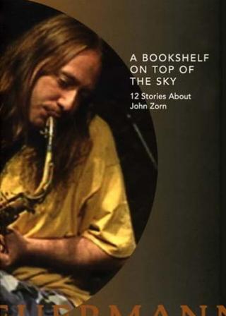 A Bookshelf on Top of the Sky: 12 Stories About John Zorn poster