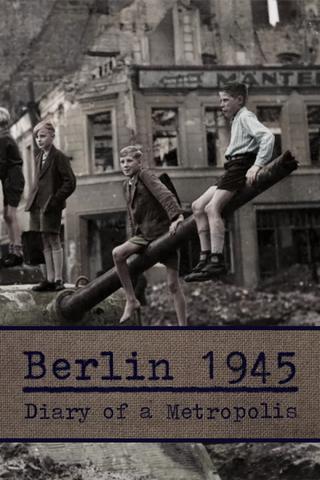 Berlin 1945 - Diary of a Metropolis poster