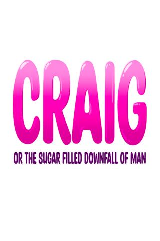 Craig: or the Sugar-Filled Downfall of Man poster