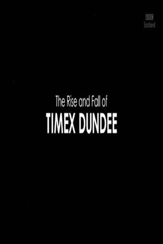The Rise and Fall of Timex Dundee poster