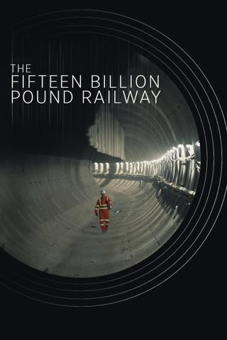 The Fifteen Billion Pound Railway poster