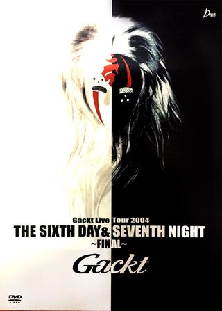Gackt Live Tour 2004 THE SIXTH DAY & SEVENTH NIGHT ~FINAL~ poster