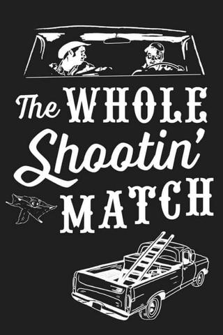 The Whole Shootin' Match poster