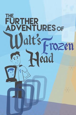 The Further Adventures of Walt's Frozen Head poster