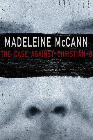 Madeleine McCann: The Case Against Christian B poster