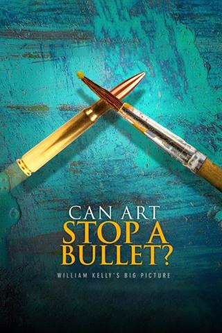Can Art Stop a Bullet: William Kelly's Big Picture poster