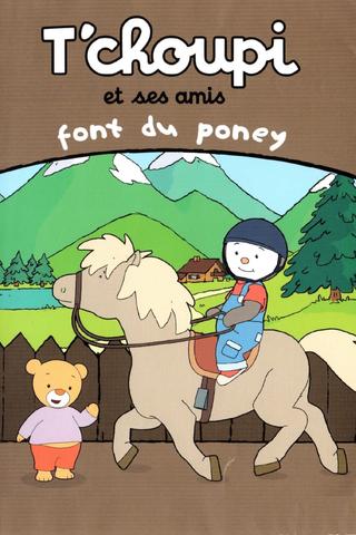 T'choupi et ses amis - Font du poney poster