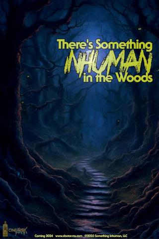 There's Something Inhuman in the Woods poster