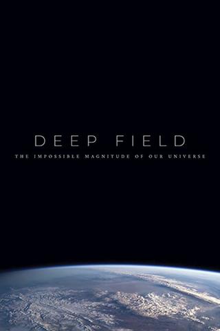 Deep Field: The Impossible Magnitude of our Universe poster