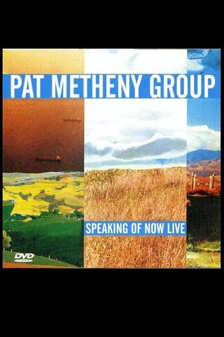 Pat Metheny Group - Speaking Of Now Live poster