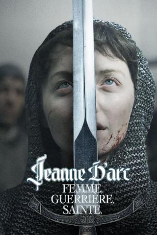 Jeanne d'Arc, femme, guerrière, sainte poster