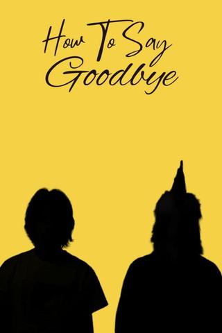 How To Say Goodbye poster