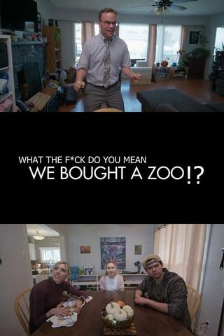 (What the F*ck Do You Mean) We Bought a Zoo? poster