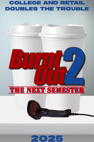 Burnt Out 2: The Next Semester poster