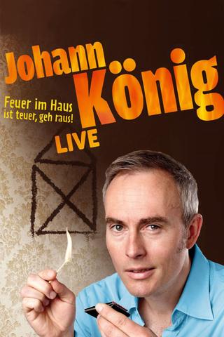 Johann König - Feuer im Haus ist teuer, geh' raus - Live! poster